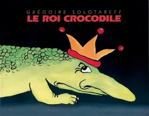 Roi crocodile.(Le)