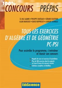 Tous les exercices d'Algèbre et de Géométrie PC-PSI