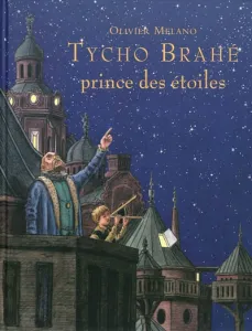 Tycho Brahé, prince des étoiles