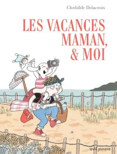 Vacances, maman & moi (Les)