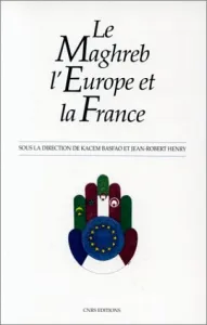 Le Maghreb, l'Europe et la France