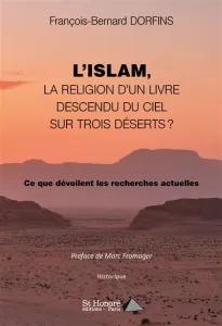 Islam, la religion d'un livre descendu du ciel sur trois déserts ? (L')