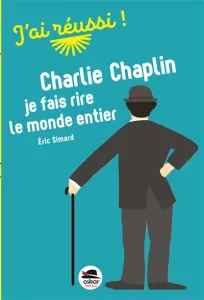 Charlie Chaplin, je fais rire le monde entier