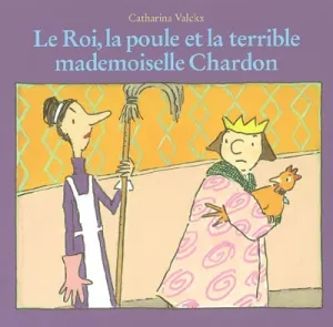 Le roi, la poule et la terrible Mademoiselle Chardon