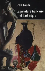 La peinture française et l'art nègre (1905-1914)