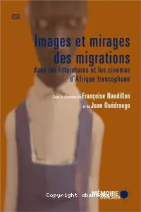Images et mirages des migrations dans les littératures et cinémas d'Afrique francophone