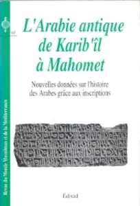 L' Arabie antique de Karib'îl à Mahomet