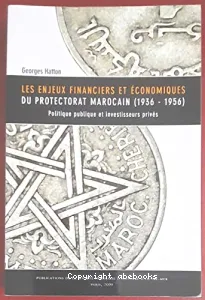 Les enjeux financiers et économiques du Protectorat marocain (1936-1956)