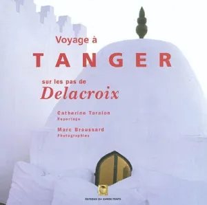 Voyage à Tanger sur les pas de Delacroix
