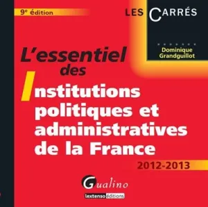 L'essentiel des Institutions politiques et administratives de la France 2012-2013