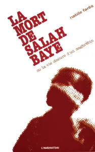 La Mort de Salah Baye ou la Vie obscure d'un Maghrébin