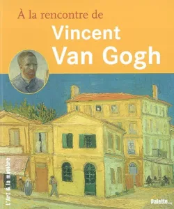 À la rencontre de Vincent Van Gogh