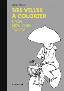 Des villes à colorier - Lyon, New York, Tokyo