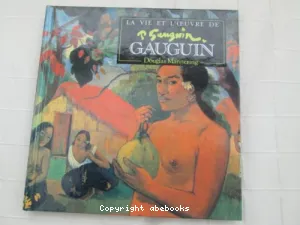 La vie et l'oeuvre de Gauguin