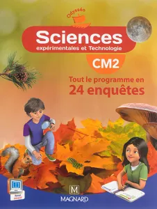 Sciences expérimentales et Technologie CM2 Tout le programme en 24 enquêtes