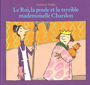 Roi, la poule et la terrible mademoiselle Chardon (le)