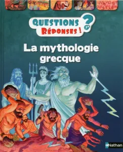 Questions ? Réponses ! 7+ La mythologie grecque