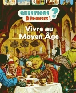 Questions ? Réponses ! 7+ Vivre au Moyen âge