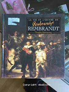 La vie et l'oeuvre de Rembrandt