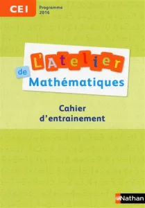 L'atelier de Mathématiques - Cahier d'entraînement - CE1