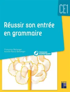 Réussir son entrée en grammaire - CE1- nouvelle éditions