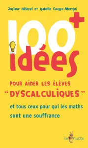 100 idées + pour aider les élèves dyscalculiques