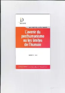 L'avenir du posthumanisme ou les limites de l'humain