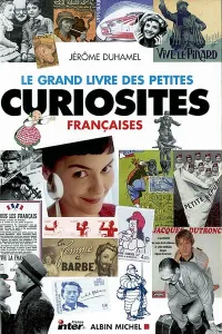 Le grand livre des petites curiosités françaises