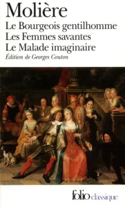 Le Bourgeois gentilhomme ; Les Femmes savantes ; Le Malade imaginaire