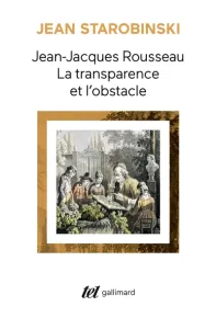 Jean-Jacques Rousseau : la transparence et l'obstacle ; Sept essais sur Rousseau