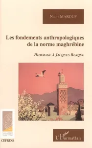 Fondements anthropologiques de la norme maghrébine (Les)