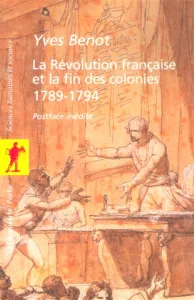 Révolution française et la fin des colonies (La)