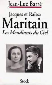 Jacques et Raïssa Maritain : les mendiants du ciel