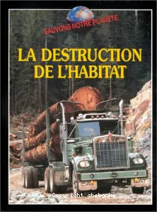 Destruction de l'habitat (La)
