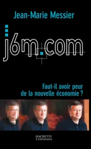 J6M.COM ; Faut-il avoir peur de la nouvelle économie?
