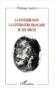 Fantaisie dans la littérature française du XIXe siècle (La)