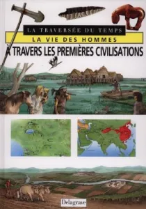 Vie des hommes à travers les premières civilisations (La)