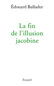 fin de l'illusion jacobine (La)