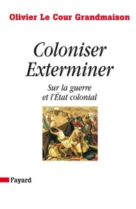 Coloniser Exterminer sur la guerre et l'Etat colonial