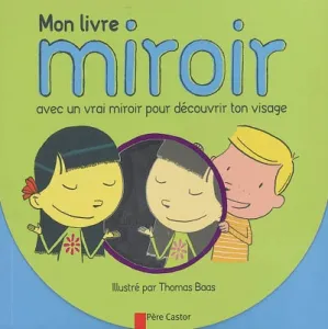 Mon livre miroir avec un vrai miroir pour découvrir ton visage