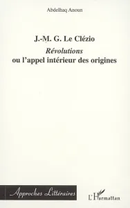 J.-M. le Clézio ; Révolutions ou l'appel intérieur des origines