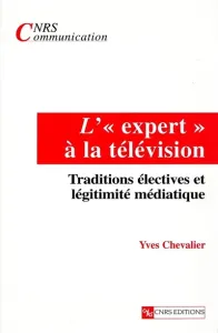 expert à la télévision (L') ; Traditions éléctives et légitimité médiatique