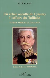 échec occulté de Lyautey l'affaire du Tafilalet (Un) ; Maroc oriental