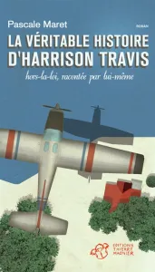 La véritable histoire d'Harrison Travis, hors la loi, racontée par lui-même