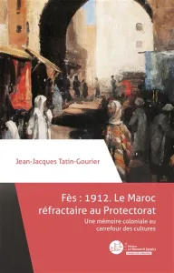 Fès 1912 : le Maroc réfractaire au Protectorat