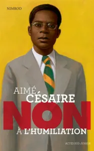 Aimé Césaire : Non à l'humiliation