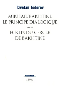 Mikhaîl Bakhtine, le principe dialogique ; Ecrits du Cercle de Bakhtine