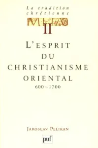 L'esprit du christianisme oriental 600-1700