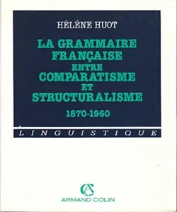 La Grammaire française entre comparatisme et structuralisme