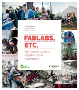 FabLabs, etc. / les nouveaux lieux de fabrication numérique
